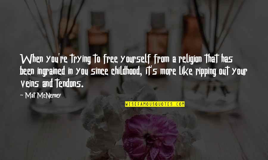 Religiao Islamica Quotes By Mat McNerney: When you're trying to free yourself from a