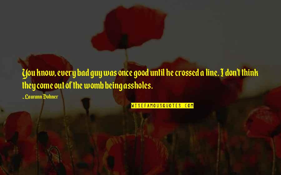 Religie Definitie Quotes By Laurann Dohner: You know, every bad guy was once good