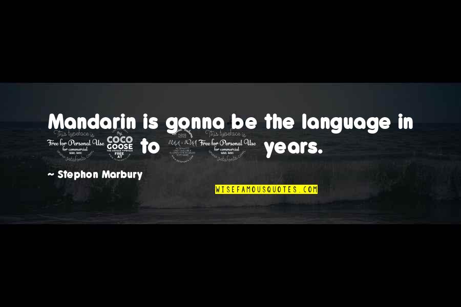 Religie Manuale Quotes By Stephon Marbury: Mandarin is gonna be the language in 15