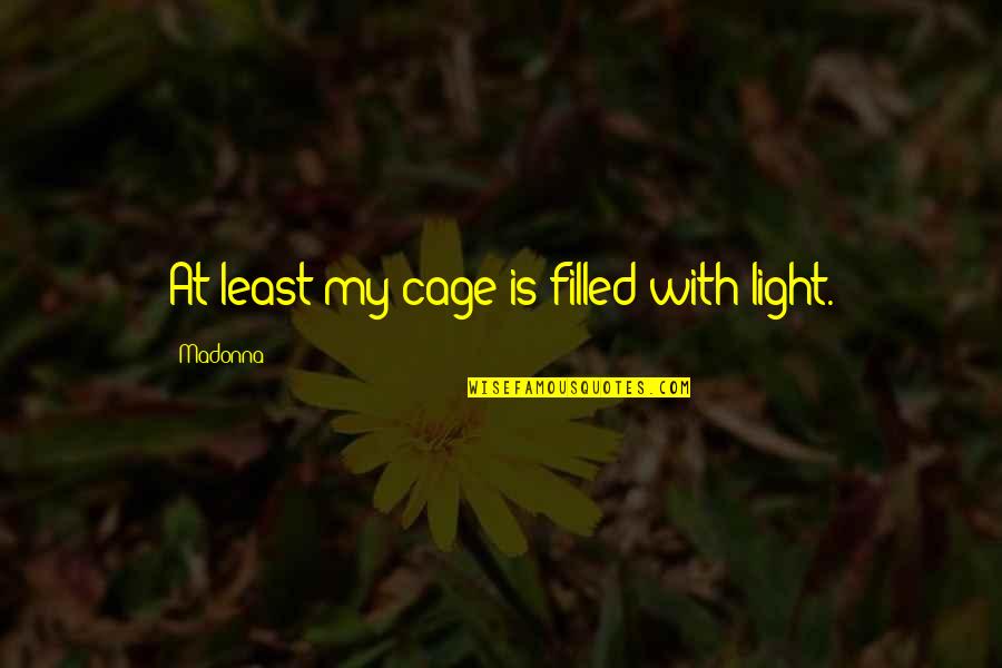 Religija Wikipedia Quotes By Madonna: At least my cage is filled with light. Religija Wikipedia Quotes By Madonna: At least my cage is filled with light.