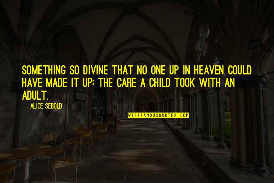 Religion Against Gay Marriage Quotes By Alice Sebold: Something so divine that no one up in
