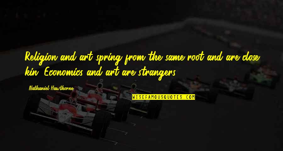 Religion And Art Quotes By Nathaniel Hawthorne: Religion and art spring from the same root Religion And Art Quotes By Nathaniel Hawthorne: Religion and art spring from the same root