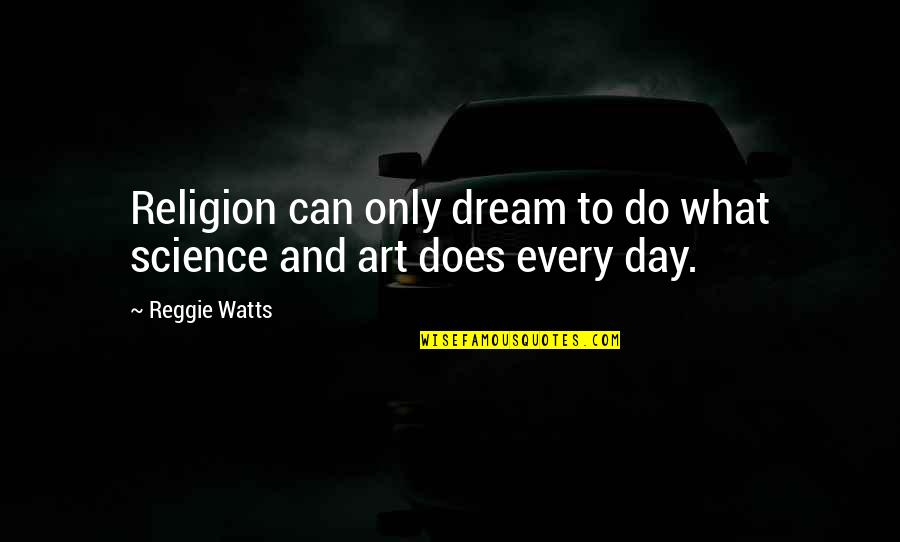 Religion And Art Quotes By Reggie Watts: Religion can only dream to do what science