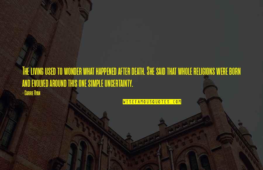 Religion And Death Quotes By Carrie Ryan: The living used to wonder what happened after Religion And Death Quotes By Carrie Ryan: The living used to wonder what happened after
