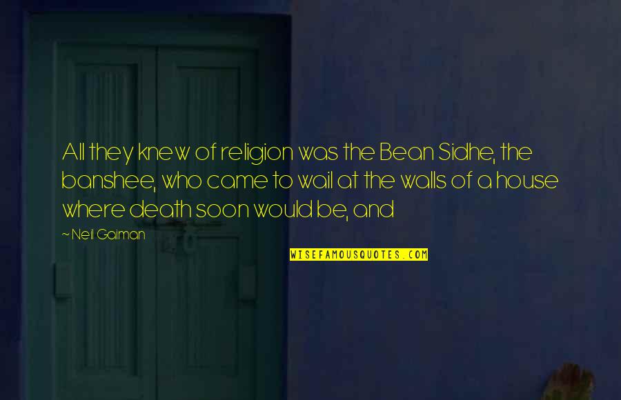 Religion And Death Quotes By Neil Gaiman: All they knew of religion was the Bean Religion And Death Quotes By Neil Gaiman: All they knew of religion was the Bean