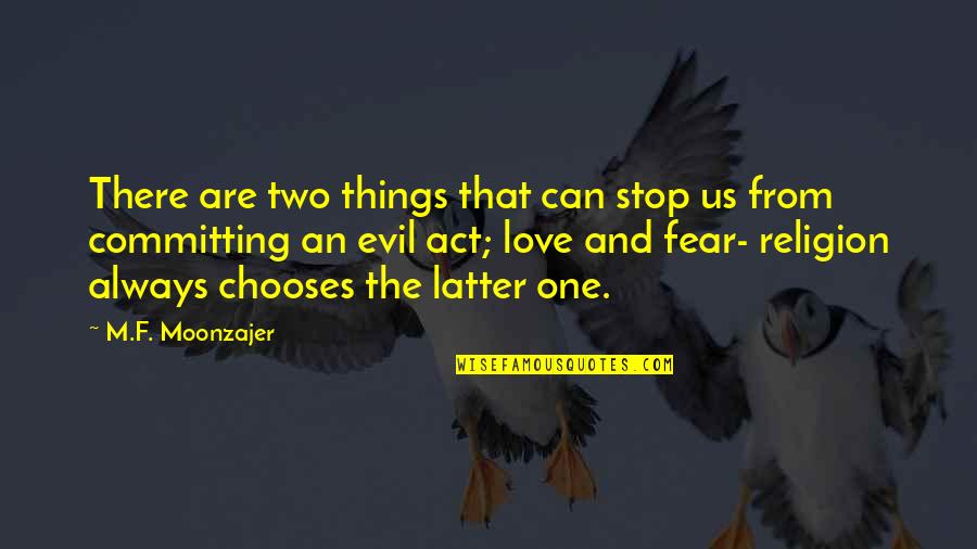 Religion And Evil Quotes By M.F. Moonzajer: There are two things that can stop us Religion And Evil Quotes By M.F. Moonzajer: There are two things that can stop us