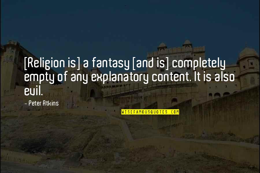 Religion And Evil Quotes By Peter Atkins: [Religion is] a fantasy [and is] completely empty