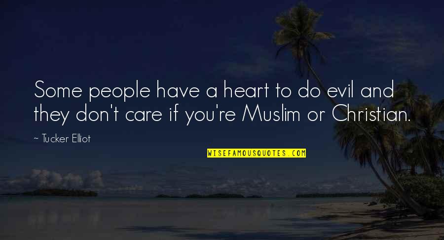 Religion And Evil Quotes By Tucker Elliot: Some people have a heart to do evil Religion And Evil Quotes By Tucker Elliot: Some people have a heart to do evil