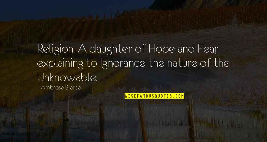 Religion And Fear Quotes By Ambrose Bierce: Religion. A daughter of Hope and Fear, explaining