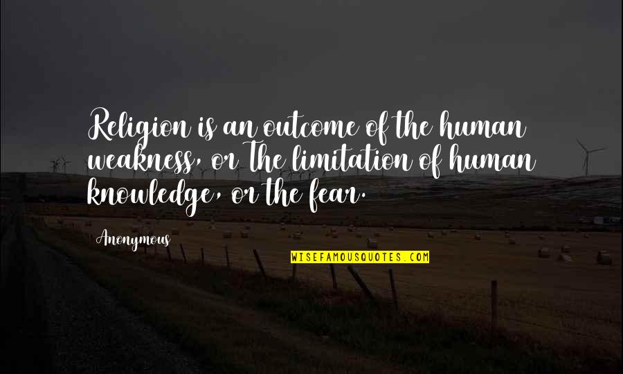 Religion And Fear Quotes By Anonymous: Religion is an outcome of the human weakness, Religion And Fear Quotes By Anonymous: Religion is an outcome of the human weakness,