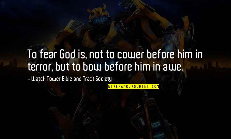 Religion And Fear Quotes By Watch Tower Bible And Tract Society: To fear God is, not to cower before Religion And Fear Quotes By Watch Tower Bible And Tract Society: To fear God is, not to cower before