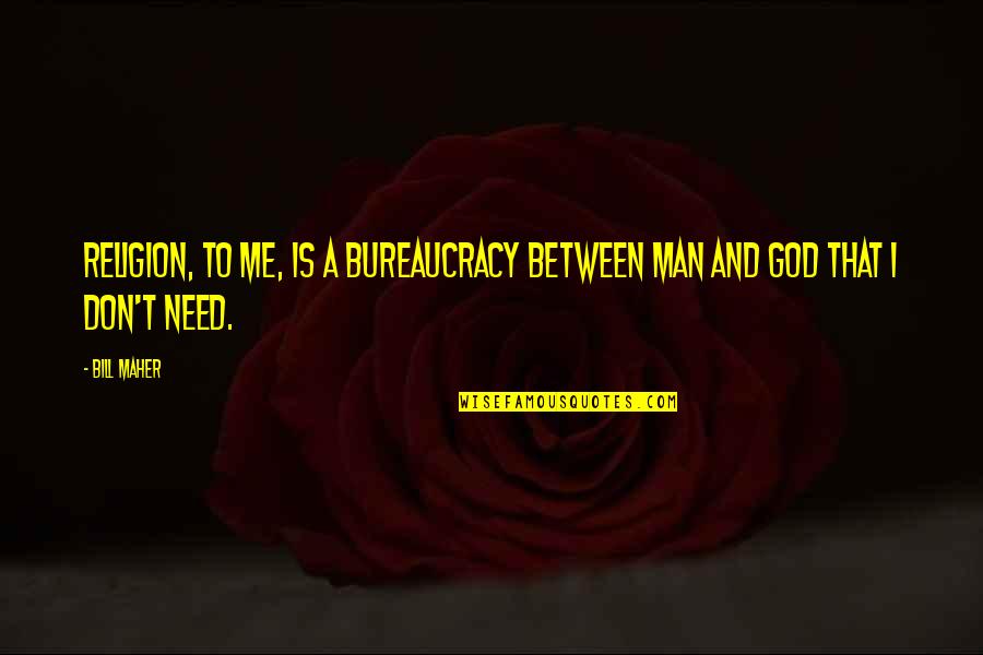Religion And God Quotes By Bill Maher: Religion, to me, is a bureaucracy between man