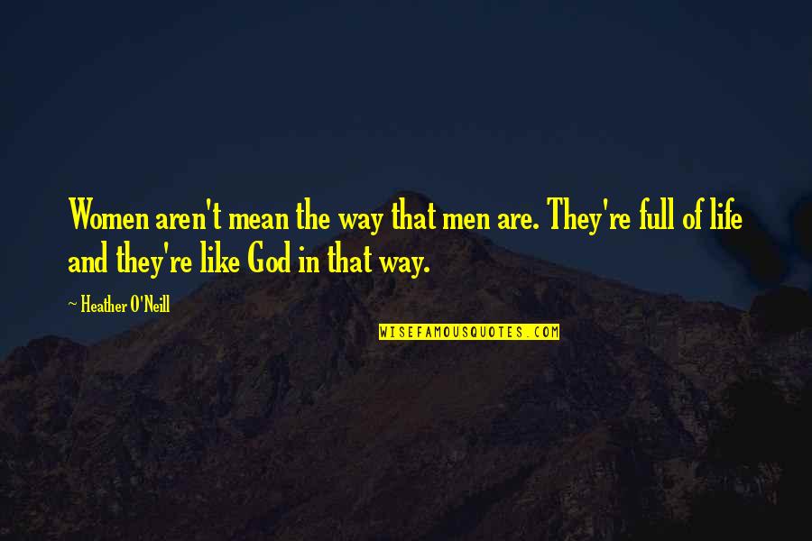 Religion And God Quotes By Heather O'Neill: Women aren't mean the way that men are.