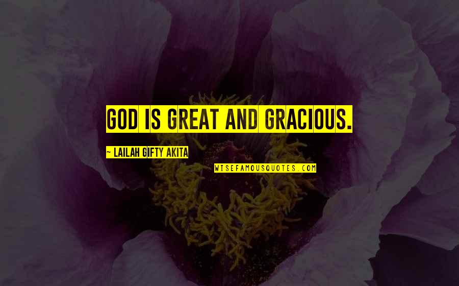 Religion And God Quotes By Lailah Gifty Akita: God is great and gracious.