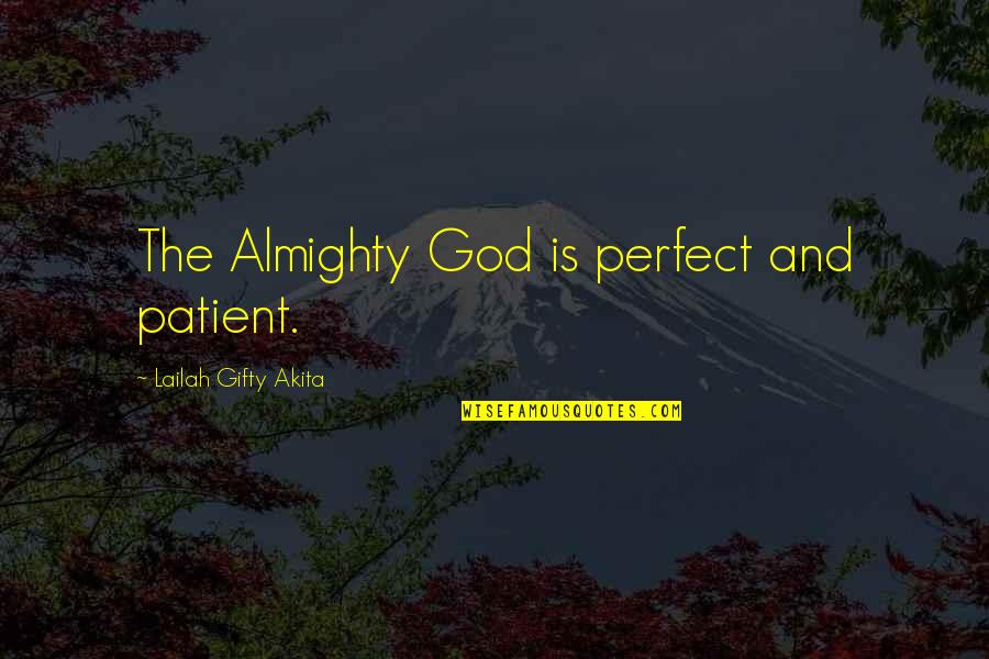 Religion And God Quotes By Lailah Gifty Akita: The Almighty God is perfect and patient.