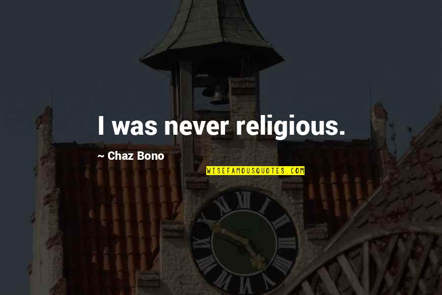 Religion And Grief Quotes By Chaz Bono: I was never religious.