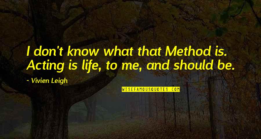 Religion And Grief Quotes By Vivien Leigh: I don't know what that Method is. Acting