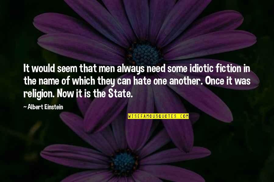 Religion And Hate Quotes By Albert Einstein: It would seem that men always need some