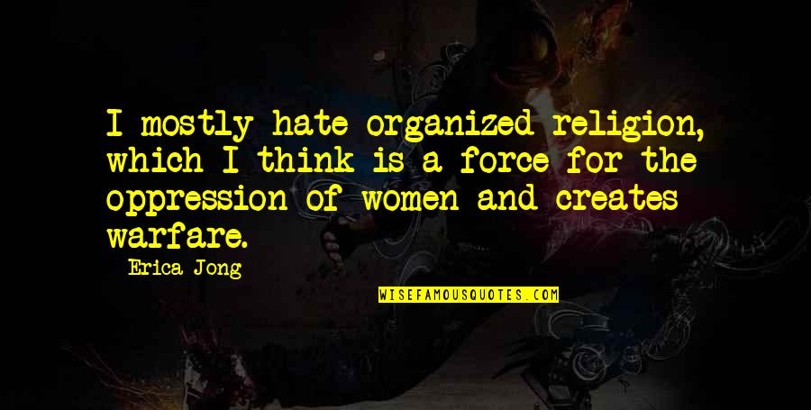 Religion And Hate Quotes By Erica Jong: I mostly hate organized religion, which I think