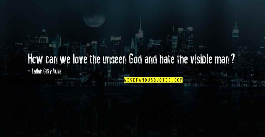 Religion And Hate Quotes By Lailah Gifty Akita: How can we love the unseen God and