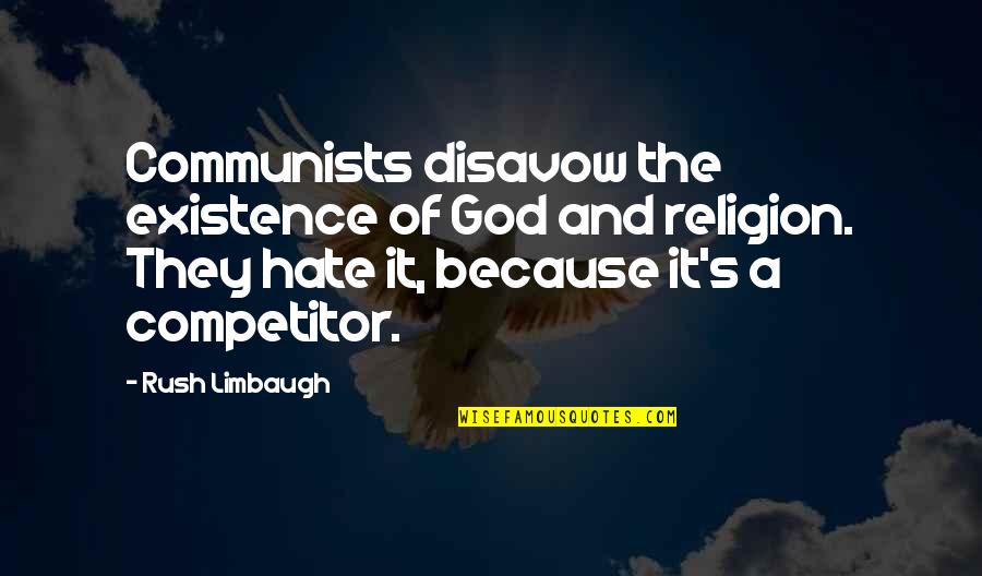 Religion And Hate Quotes By Rush Limbaugh: Communists disavow the existence of God and religion.