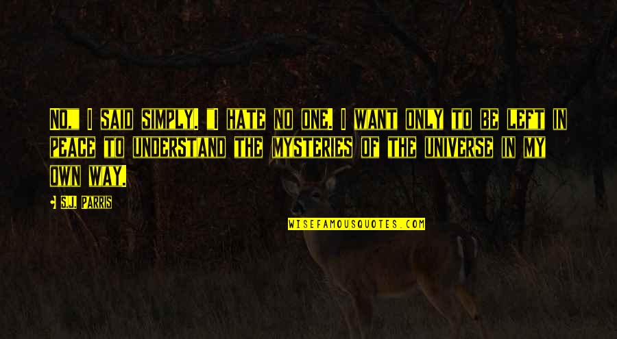 Religion And Hate Quotes By S.J. Parris: No," I said simply. "I hate no one.