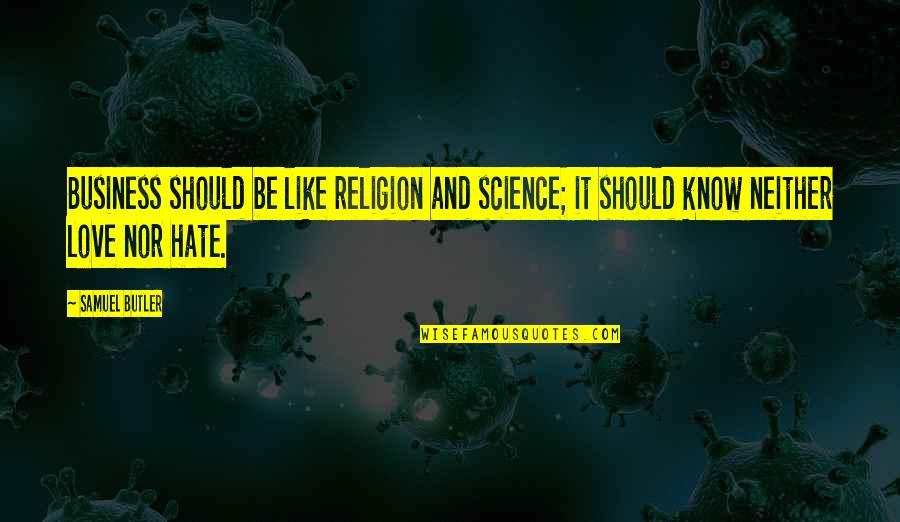 Religion And Hate Quotes By Samuel Butler: Business should be like religion and science; it