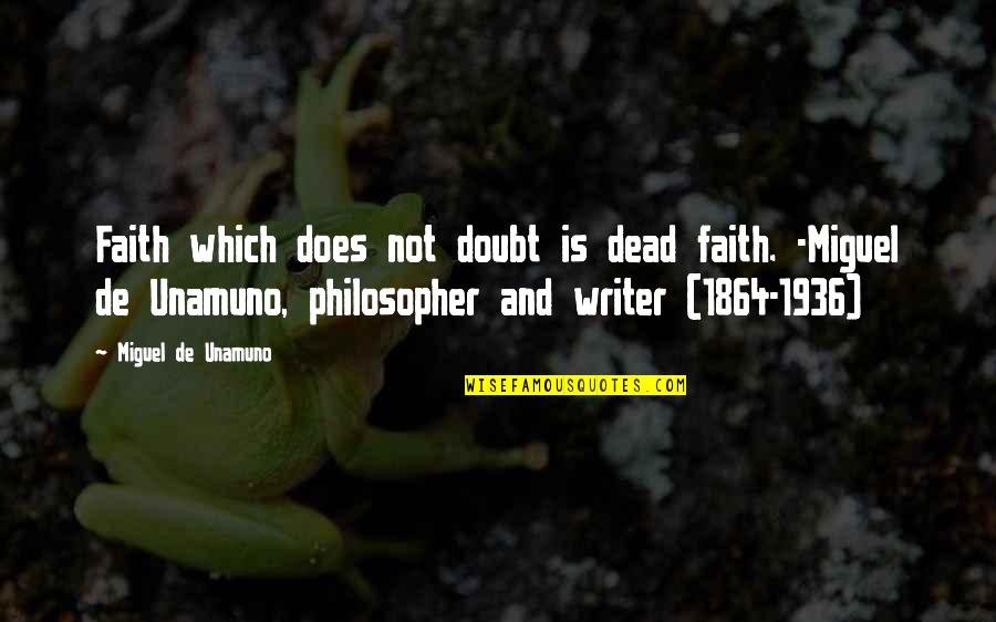 Religion And Humanity Quotes By Miguel De Unamuno: Faith which does not doubt is dead faith.