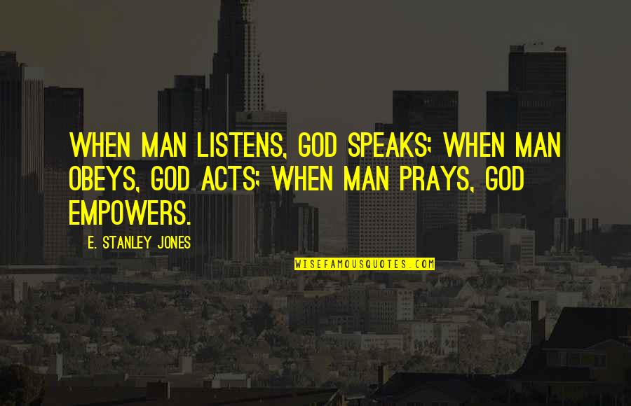 Religion And Hypocrisy Quotes By E. Stanley Jones: When man listens, God speaks; when man obeys, Religion And Hypocrisy Quotes By E. Stanley Jones: When man listens, God speaks; when man obeys,