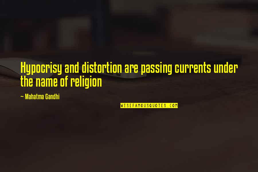 Religion And Hypocrisy Quotes By Mahatma Gandhi: Hypocrisy and distortion are passing currents under the
