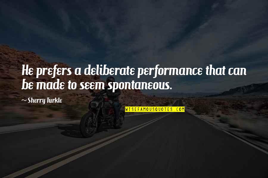 Religion And Hypocrisy Quotes By Sherry Turkle: He prefers a deliberate performance that can be