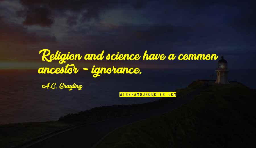 Religion And Ignorance Quotes By A.C. Grayling: Religion and science have a common ancestor -