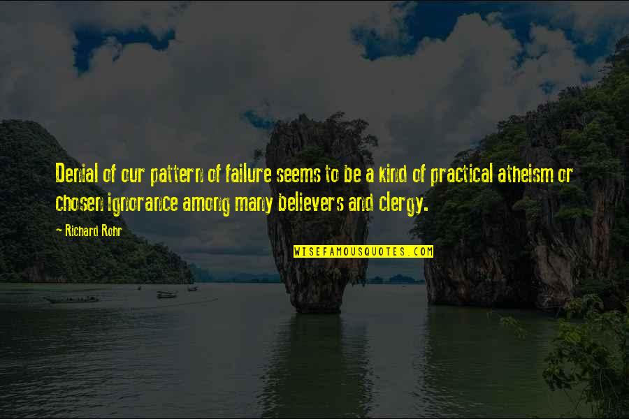 Religion And Ignorance Quotes By Richard Rohr: Denial of our pattern of failure seems to Religion And Ignorance Quotes By Richard Rohr: Denial of our pattern of failure seems to