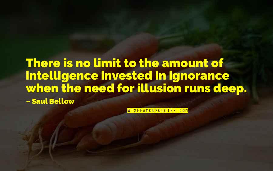 Religion And Ignorance Quotes By Saul Bellow: There is no limit to the amount of Religion And Ignorance Quotes By Saul Bellow: There is no limit to the amount of