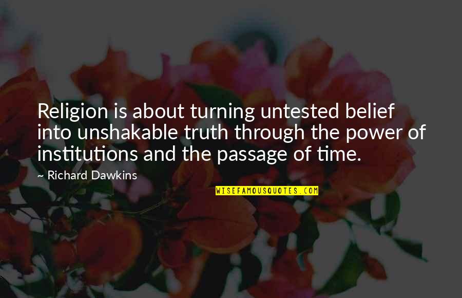 Religion And Institutions Quotes By Richard Dawkins: Religion is about turning untested belief into unshakable Religion And Institutions Quotes By Richard Dawkins: Religion is about turning untested belief into unshakable