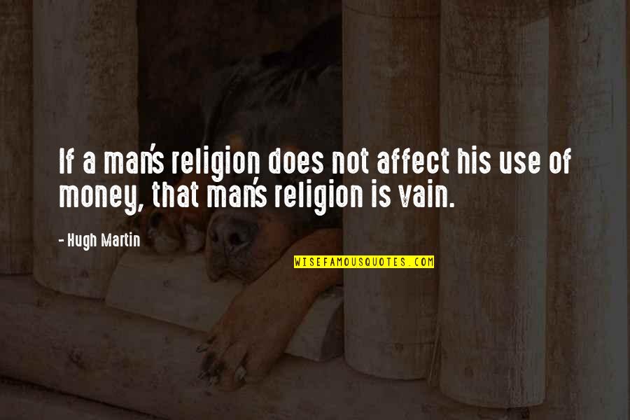 Religion And Money Quotes By Hugh Martin: If a man's religion does not affect his