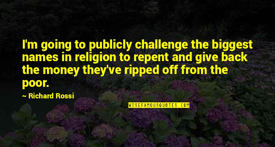 Religion And Money Quotes By Richard Rossi: I'm going to publicly challenge the biggest names