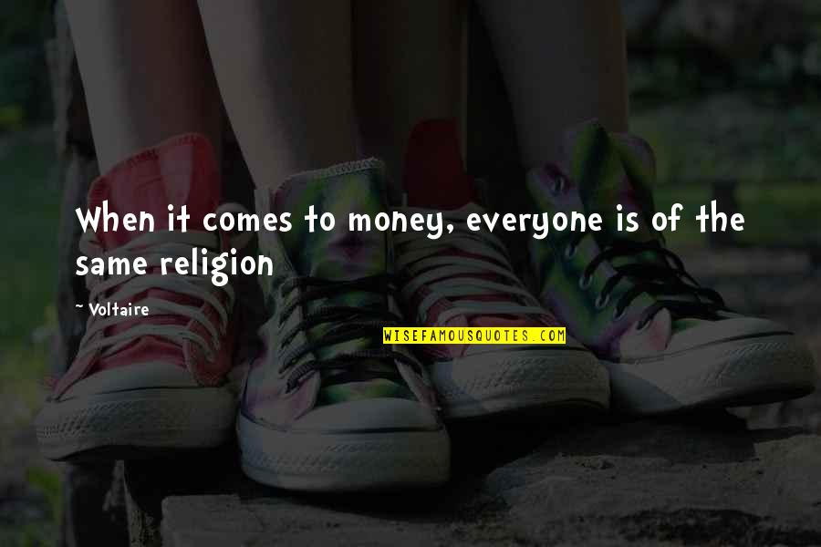 Religion And Money Quotes By Voltaire: When it comes to money, everyone is of