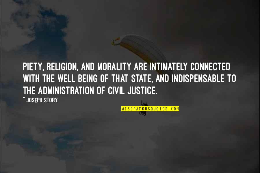 Religion And Morality Quotes By Joseph Story: Piety, religion, and morality are intimately connected with