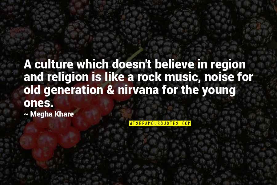 Religion And Music Quotes By Megha Khare: A culture which doesn't believe in region and