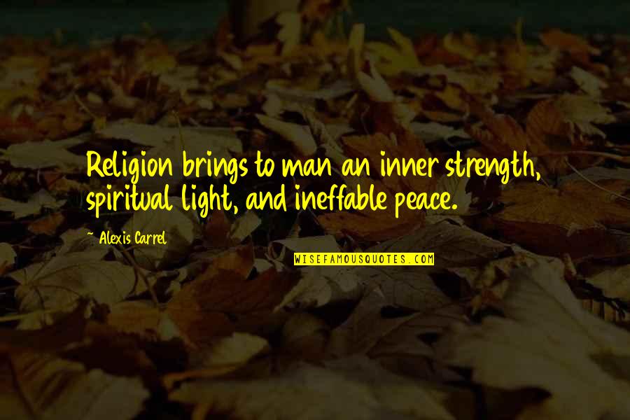 Religion And Peace Quotes By Alexis Carrel: Religion brings to man an inner strength, spiritual