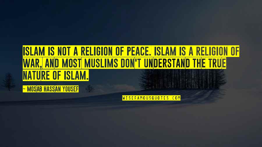Religion And Peace Quotes By Mosab Hassan Yousef: Islam is not a religion of peace. Islam