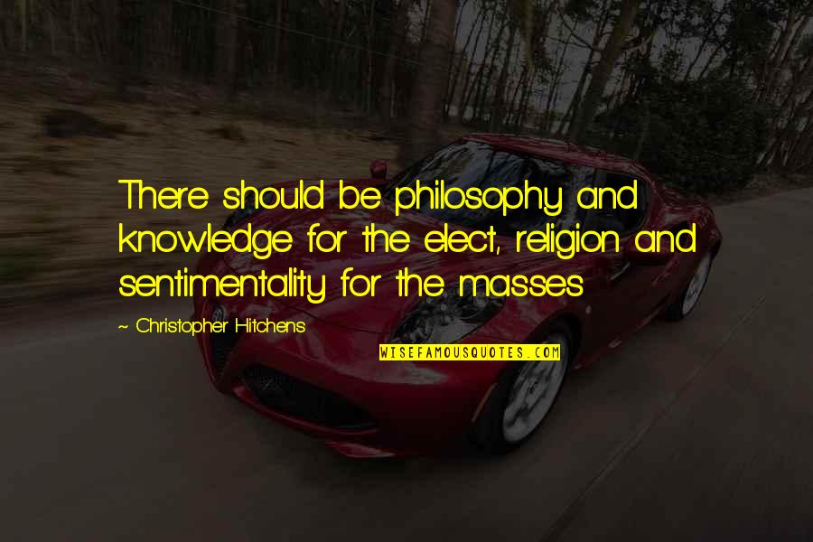 Religion And Philosophy Quotes By Christopher Hitchens: There should be philosophy and knowledge for the