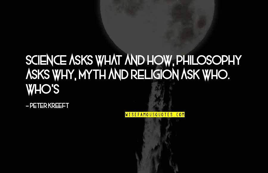 Religion And Philosophy Quotes By Peter Kreeft: Science asks what and how, philosophy asks why,