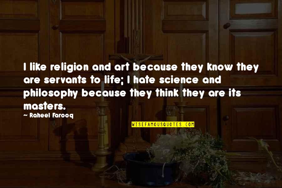 Religion And Philosophy Quotes By Raheel Farooq: I like religion and art because they know