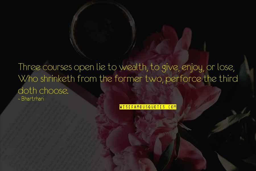 Religion And Prejudice Quotes By Bhartrhari: Three courses open lie to wealth, to give, Religion And Prejudice Quotes By Bhartrhari: Three courses open lie to wealth, to give,