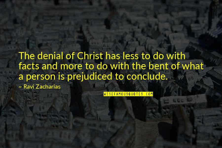 Religion And Prejudice Quotes By Ravi Zacharias: The denial of Christ has less to do Religion And Prejudice Quotes By Ravi Zacharias: The denial of Christ has less to do
