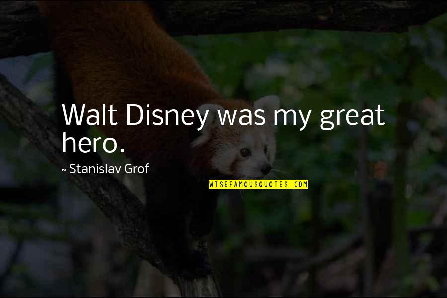 Religion And Prejudice Quotes By Stanislav Grof: Walt Disney was my great hero.