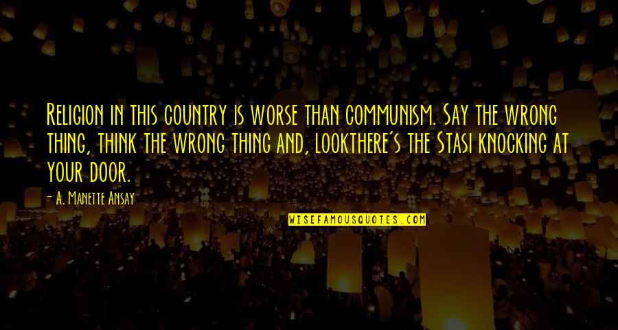 Religion And Quotes By A. Manette Ansay: Religion in this country is worse than communism.