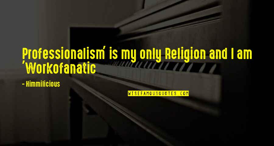 Religion And Quotes By Himmilicious: Professionalism' is my only Religion and I am